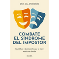 Combate El Síndrome del Impostor: Identifica Y Destruye Lo Que Te Hace Sentir Un Fraude / Imposter No More