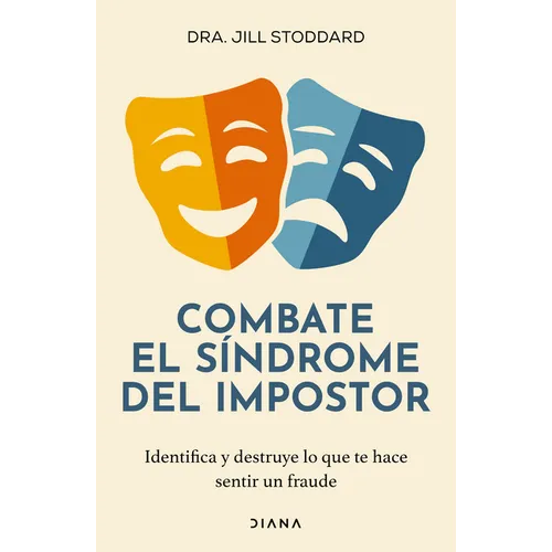 Combate El Síndrome del Impostor: Identifica Y Destruye Lo Que Te Hace Sentir Un Fraude / Imposter No More