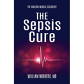 The Sepsis Cure: The Amazing Medical Discovery