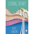 Loving Henry: A Novel About Adoption, Chosen Family, And Overcoming The Past