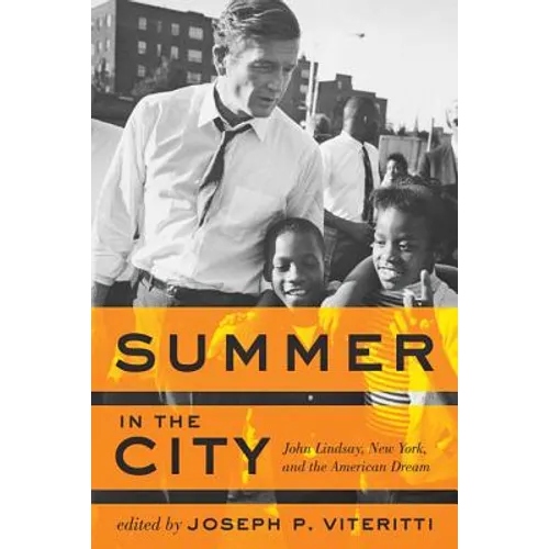 Summer in the City: John Lindsay, New York, and the American Dream