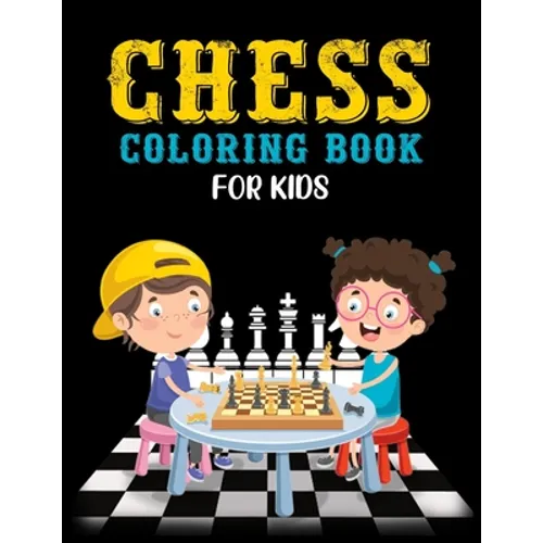 Chess Coloring Book for Kids: Classic Chess Pieces Coloring Activity Book for Adults Teens Boys Girls Baby Children Relaxation