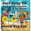 Surf Soup TV Surfing the Internet & the Waves: Fun Story About Technology the Internet and Learning to Unplug