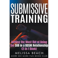 Submissive Training: Getting the Most Out of Being the SUB in a BDSM Relationship (2-in-1 Book)