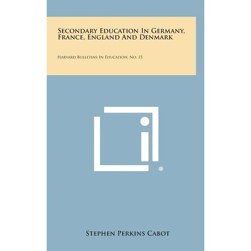 Secondary Education in Germany, France, England and Denmark: Harvard Bulletins in Education, No. 15