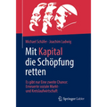 Mit Kapital Die Schöpfung Retten: Es Gibt Nur Eine Zweite Chance: Erneuerte Soziale Markt- Und Kreislaufwirtschaft