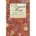 The Fragrant Mind: Aromatherapy for Personality, Mind, Mood and Emotion