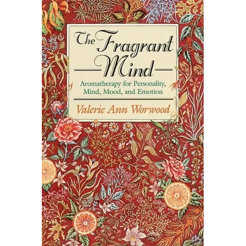 The Fragrant Mind: Aromatherapy for Personality, Mind, Mood and Emotion