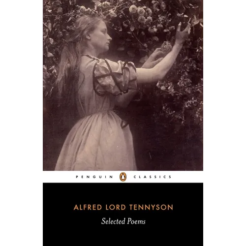 Alfred Lord Tennyson: Selected Poems