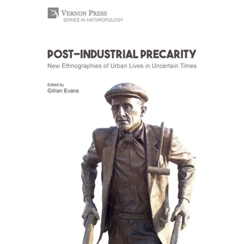 Post-Industrial Precarity: New Ethnographies of Urban Lives in Uncertain Times [Paperback, B&W]