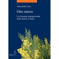 Otto Marzo: La Giornata Internazionale Delle Donne in Italia