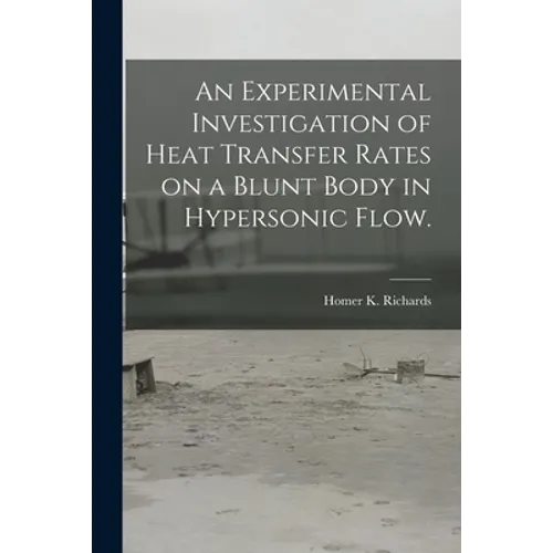 An Experimental Investigation of Heat Transfer Rates on a Blunt Body in Hypersonic Flow.