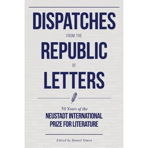 Dispatches from the Republic of Letters: 50 Years of the Neustadt International Prize for Literature