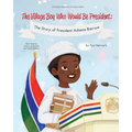 The Village Boy Who Would Be President: The Story of President Adama Barrow