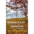 And Then I Fell: MONOLOGUES for GROWN-UPS, Volume 1