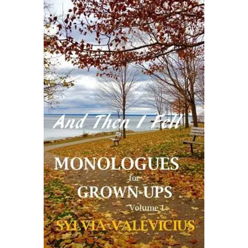 And Then I Fell: MONOLOGUES for GROWN-UPS, Volume 1