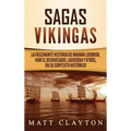 Sagas vikingas: La fascinante historia de Ragnar Lodbrok, Ivar el Deshuesado, Ladgerda y otros, en su contexto histórico
