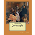 Hauntings, Fantastic stories; by: Vernon Lee