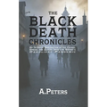 The Black Death Chronicles: A Complete History of the Medieval Plague That Devastated Europe and Changed the World: An In-Depth Exploration of the Cau