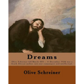 Dreams By: Olive Schreiner: Olive Schreiner (24 March 1855 - 11 December 1920) was a South African author, anti-war campaigner and intellectual.