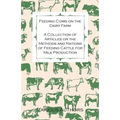 Feeding Cows on the Dairy Farm - A Collection of Articles on the Methods and Rations of Feeding Cattle for Milk Production