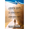 ¿Quién Soy? ¿Quién Soy? ¿A Dónde Voy? ¿Con Quién Voy? ¿A Dónde Voy? ¿Con Quién Voy?: Mantengo mi identidad auténtica, tengo mi propósito definido, ben