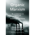 Organic Marxism: An Alternative to Capitalism and Ecological Catastrophe