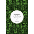 Mindfulness in Gardening: Meditations on Growing & Nature