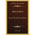 Allen of Alfred: Some of His Words to Students