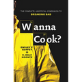Wanna Cook?: The Complete, Unofficial Companion to Breaking Bad