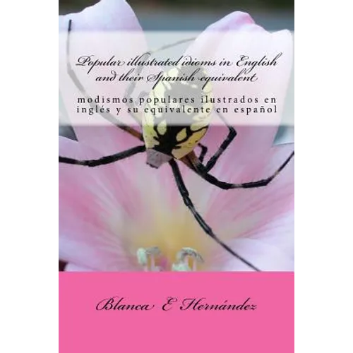 Popular illustrated idioms in English and their Spanish equivalent: modismos populares ilustrados