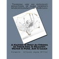 A Nation Is Only As Strong As Their Soil Is Healthy, Water Is Pure, Air Is Clean: Thinking Like An Ecologist: Reflections of Aldo Leopold's Wildlife E