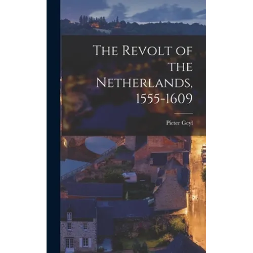 The Revolt of the Netherlands, 1555-1609