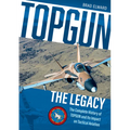 Topgun: The Legacy: The Complete History of Topgun and Its Impact on Tactical Aviation