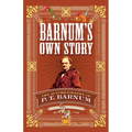 Barnum's Own Story: The Autobiography of P. T. Barnum