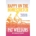 Happy on the Homestretch: Thirty Ways to Make Your Later Years Your Greater Years