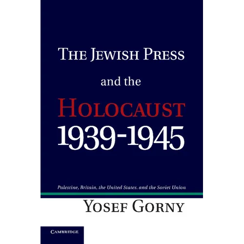 The Jewish Press and the Holocaust, 1939 1945: Palestine, Britain, the United States, and the Soviet Union