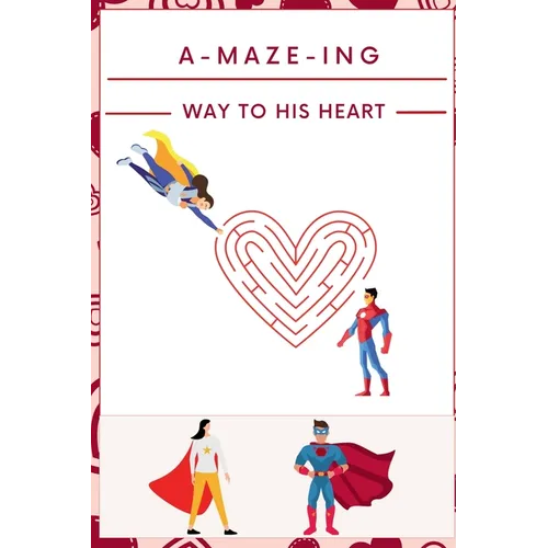 A-Maze-ing Way to His Heart: The Big Activity Book for Lovers A Maze Puzzle Book for Adults with Solutions