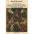 Royal Warriors: The German Auxiliaries ("Hessians") in the American Revolution: German Contingents Hesse-Cassel, Brunswick, Waldeck, Hesse-Hanau, Ansb