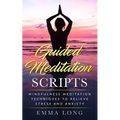 Guided Meditation Scripts: Mindfulness Meditation Techniques to Relieve Stress and Anxiety