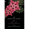 Parrots of Desire: 3,000 Years of Indian Erotica