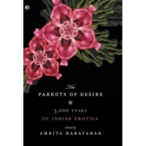 Parrots of Desire: 3,000 Years of Indian Erotica
