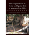 The Neighborhood as a Social and Spatial Unit in Mesoamerican Cities