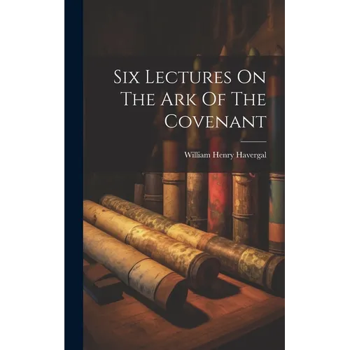 Six Lectures On The Ark Of The Covenant