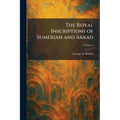 The Royal Inscriptions of Sumerian and Akkad