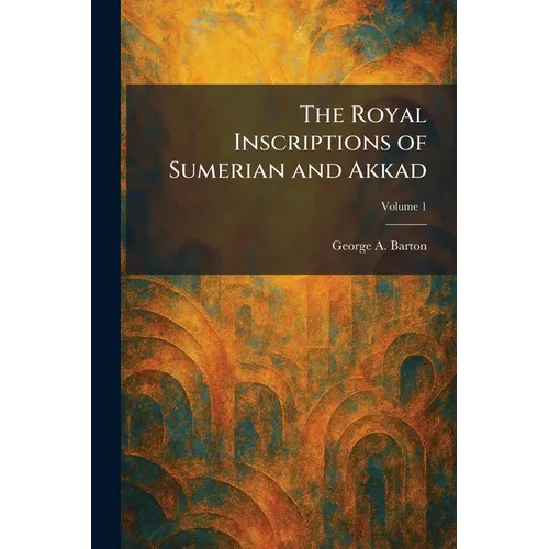 The Royal Inscriptions of Sumerian and Akkad