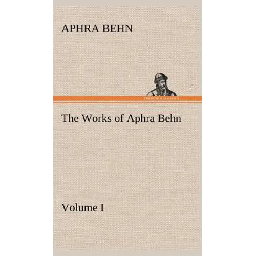 The Works of Aphra Behn, Volume I
