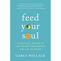 Feed Your Soul: Nutritional Wisdom to Lose Weight Permanently and Live Fulfilled