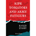 Ripe Tomatoes and Army Fatigues: Based on a True Story