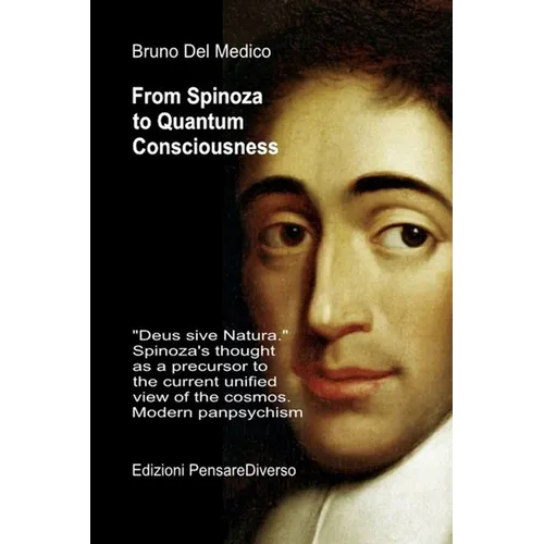 From Spinoza to Quantum Consciousness.
